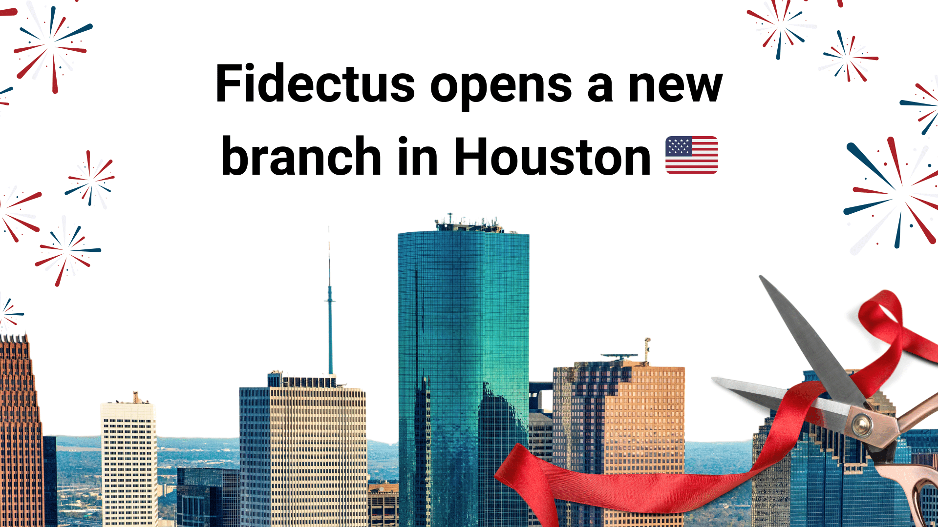 Fidectus opens a branch in Houston - image with fireworks and Houston's skyscrapers with a ribbon being cut